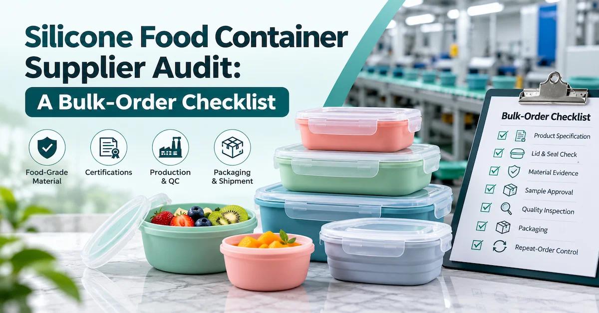 Silicone Food Container Supplier Audit: A Bulk-Order Checklist